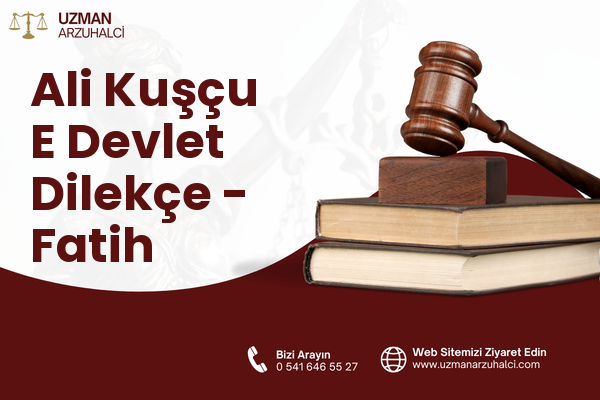 Ali Kuşçu E Devlet Dilekçe - Fatih
