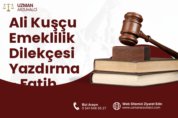 Ali Kuşçu Emeklilik Dilekçesi Yazdırma - Fatih