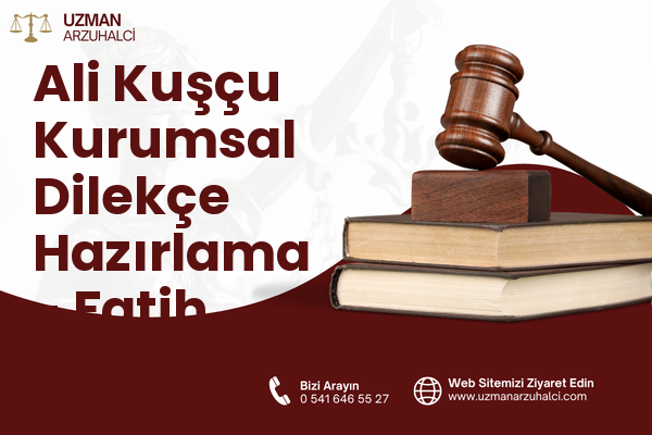 Ali Kuşçu Kurumsal Dilekçe Hazırlama - Fatih