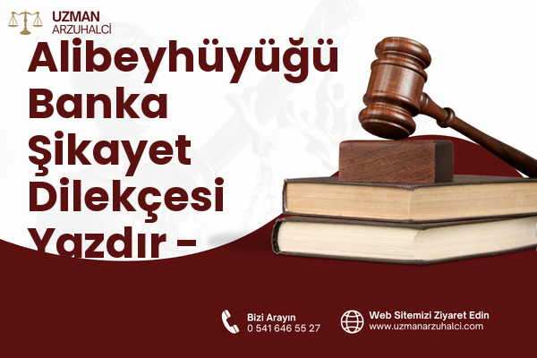 Alibeyhüyüğü Banka Şikayet Dilekçesi Yazdır - Çumra