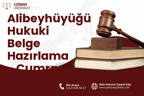 Alibeyhüyüğü Hukuki Belge Hazırlama - Çumra