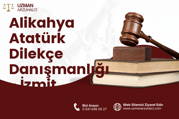 Alikahya Atatürk Dilekçe Danışmanlığı - İzmit