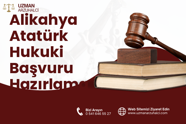 Alikahya Atatürk Hukuki Başvuru Hazırlama - İzmit