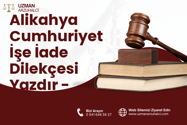 Alikahya Cumhuriyet İşe İade Dilekçesi Yazdır - İzmit