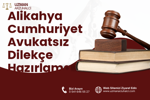 Alikahya Cumhuriyet Avukatsız Dilekçe Hazırlama - İzmit