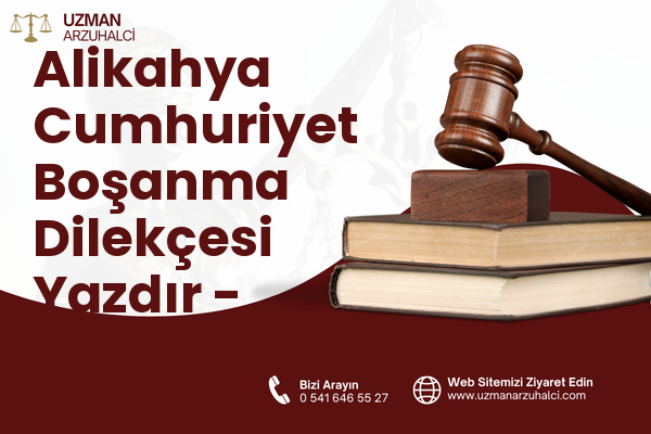 Alikahya Cumhuriyet Boşanma Dilekçesi Yazdır - İzmit