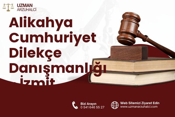 Alikahya Cumhuriyet Dilekçe Danışmanlığı - İzmit