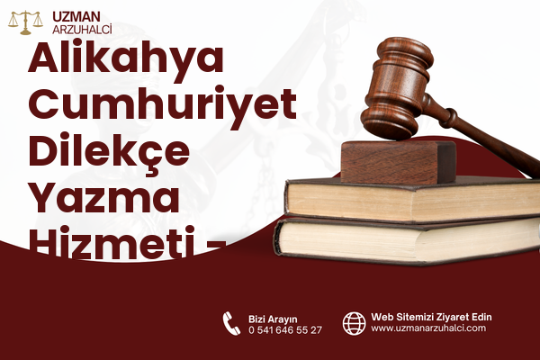 Alikahya Cumhuriyet Dilekçe Yazma Hizmeti - İzmit