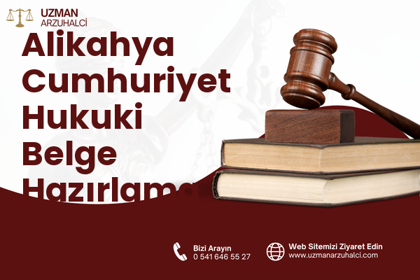 Alikahya Cumhuriyet Hukuki Belge Hazırlama - İzmit
