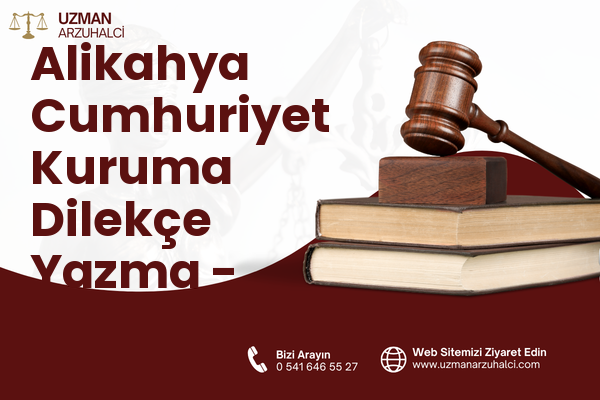 Alikahya Cumhuriyet Kuruma Dilekçe Yazma - İzmit