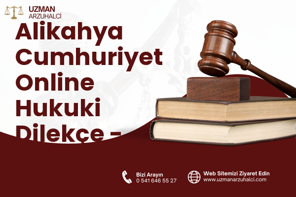 Alikahya Cumhuriyet Online Hukuki Dilekçe - İzmit