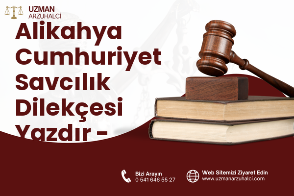 Alikahya Cumhuriyet Savcılık Dilekçesi Yazdır - İzmit