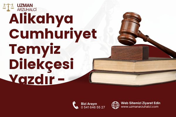 Alikahya Cumhuriyet Temyiz Dilekçesi Yazdır - İzmit