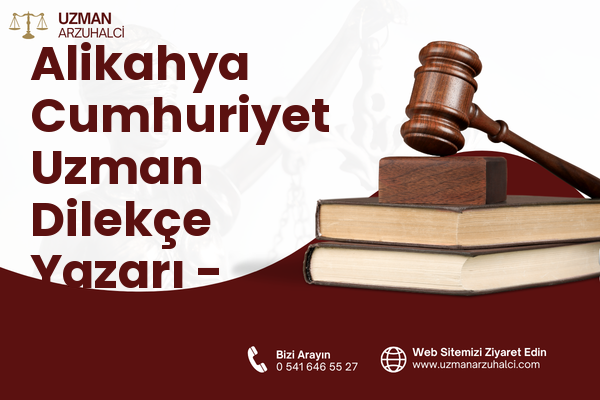 Alikahya Cumhuriyet Uzman Dilekçe Yazarı - İzmit