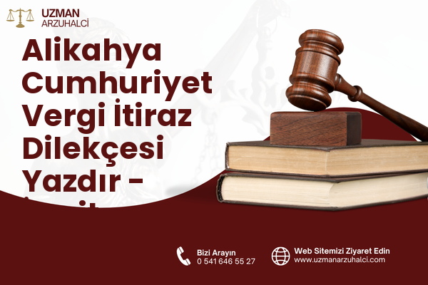 Alikahya Cumhuriyet Vergi İtiraz Dilekçesi Yazdır - İzmit