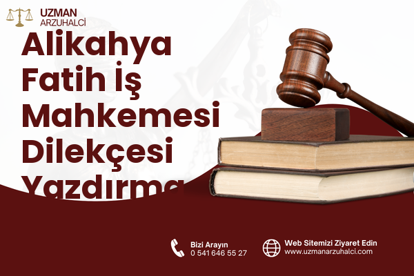 Alikahya Fatih İş Mahkemesi Dilekçesi Yazdırma - İzmit