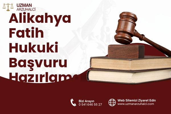 Alikahya Fatih Hukuki Başvuru Hazırlama - İzmit