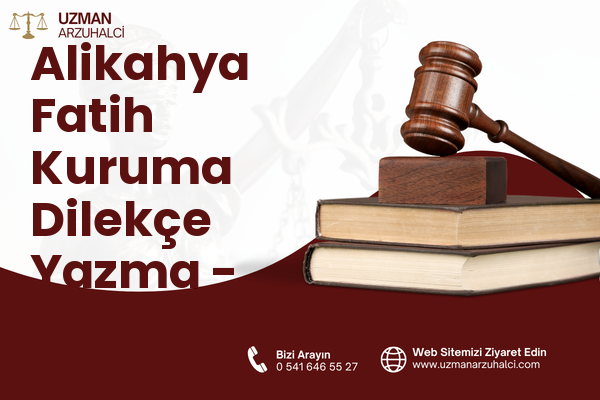Alikahya Fatih Kuruma Dilekçe Yazma - İzmit