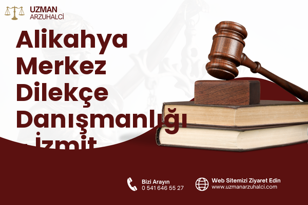 Alikahya Merkez Dilekçe Danışmanlığı - İzmit