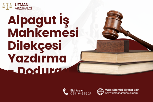 Alpagut İş Mahkemesi Dilekçesi Yazdırma - Dodurga