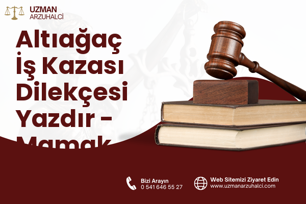 Altıağaç İş Kazası Dilekçesi Yazdır - Mamak