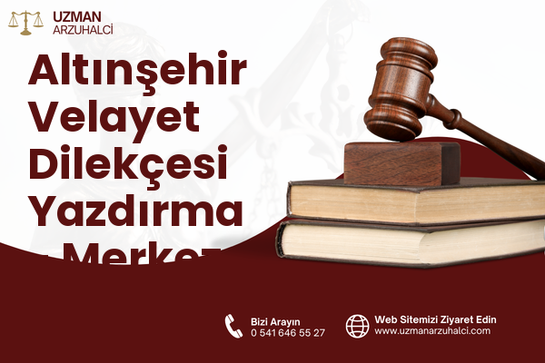 Altınşehir Velayet Dilekçesi Yazdırma - Merkez
