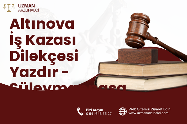 Altınova İş Kazası Dilekçesi Yazdır - Süleymanpaşa