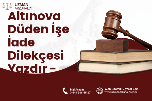 Altınova Düden İşe İade Dilekçesi Yazdır - Kepez