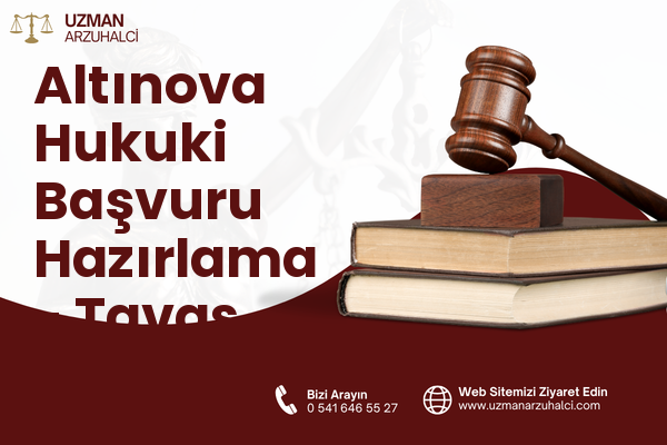 Altınova Hukuki Başvuru Hazırlama - Tavas