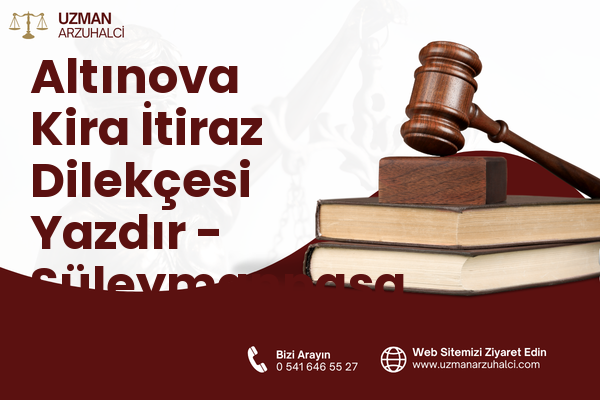 Altınova Kira İtiraz Dilekçesi Yazdır - Süleymanpaşa