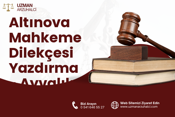 Altınova Mahkeme Dilekçesi Yazdırma - Ayvalık