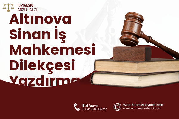 Altınova Sinan İş Mahkemesi Dilekçesi Yazdırma - Kepez