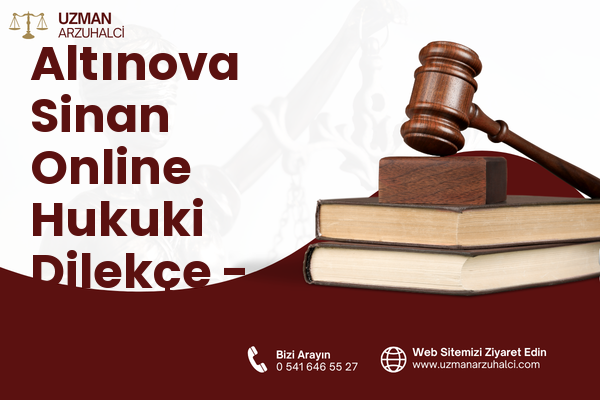 Altınova Sinan Online Hukuki Dilekçe - Kepez