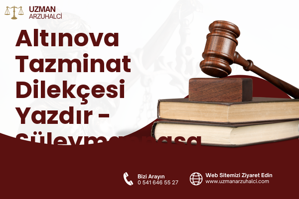 Altınova Tazminat Dilekçesi Yazdır - Süleymanpaşa