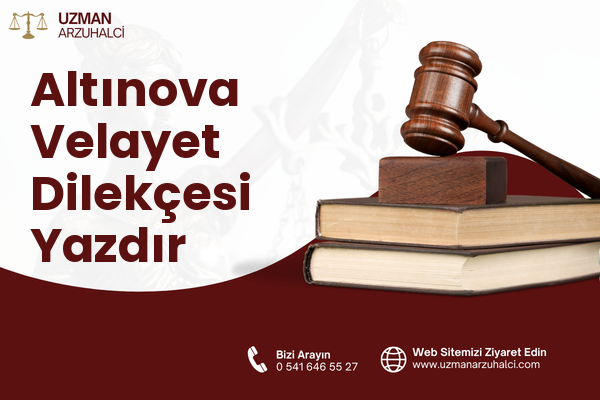 Altınova Velayet Dilekçesi Yazdır