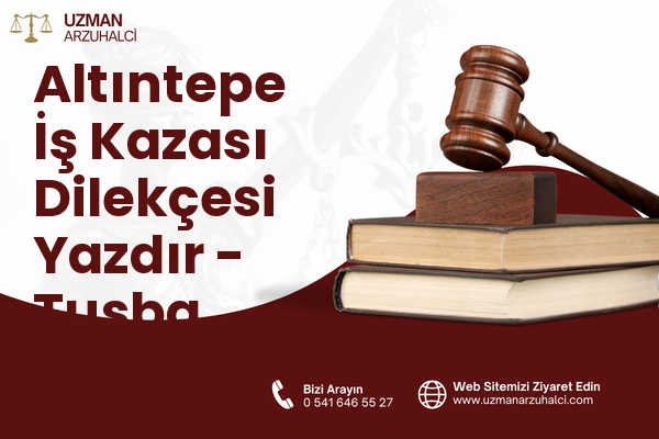 Altıntepe İş Kazası Dilekçesi Yazdır - Tuşba