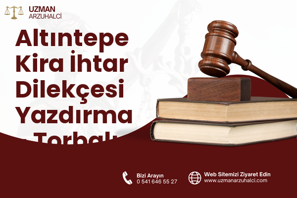 Altıntepe Kira İhtar Dilekçesi Yazdırma - Torbalı