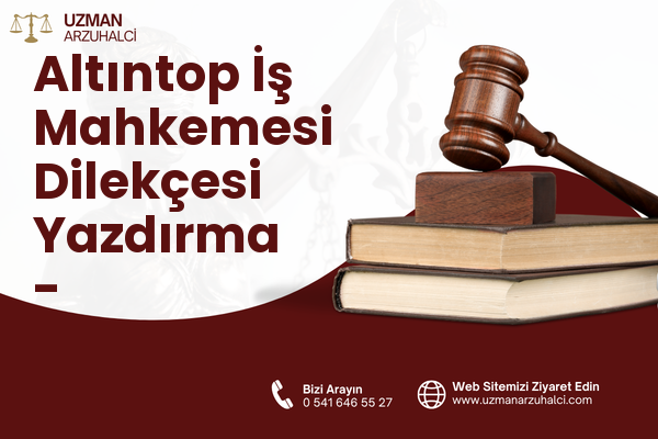 Altıntop İş Mahkemesi Dilekçesi Yazdırma - Merkezefendi
