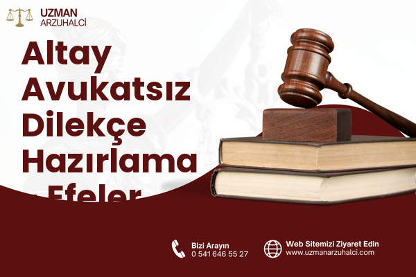 Altay Avukatsız Dilekçe Hazırlama - Efeler