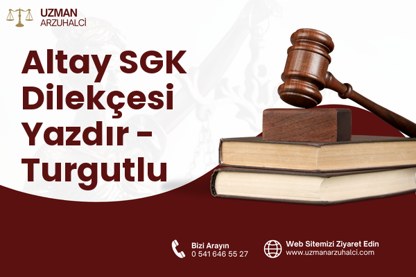 Altay SGK Dilekçesi Yazdır - Turgutlu