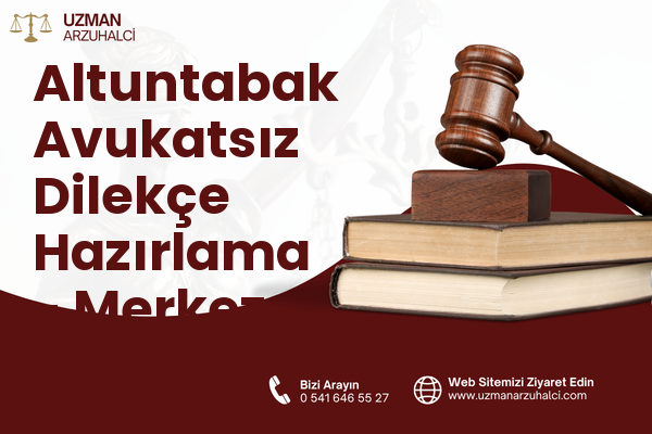 Altuntabak Avukatsız Dilekçe Hazırlama - Merkez