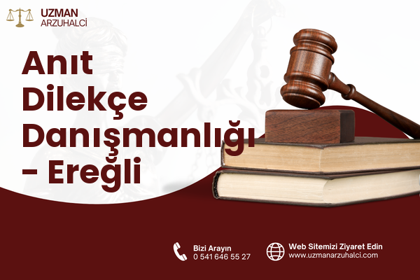Anıt Dilekçe Danışmanlığı - Ereğli