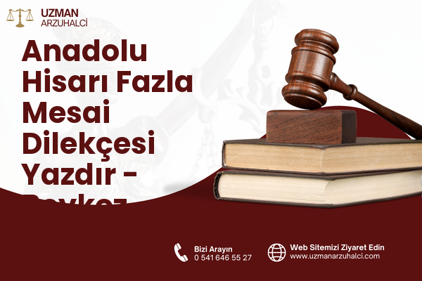 Anadolu Hisarı Fazla Mesai Dilekçesi Yazdır - Beykoz