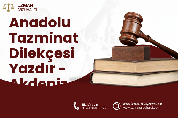 Anadolu Tazminat Dilekçesi Yazdır - Akdeniz