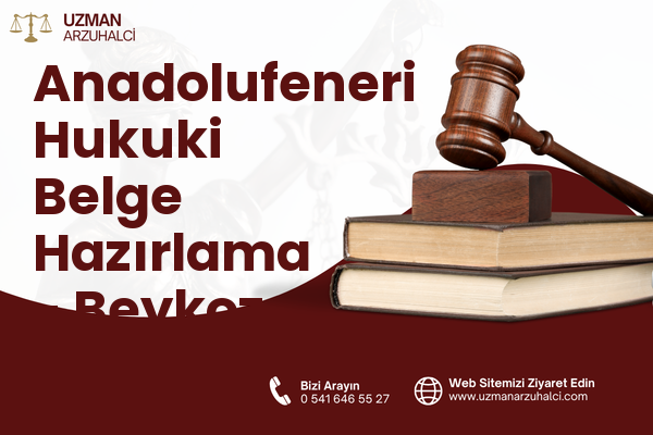 Anadolufeneri Hukuki Belge Hazırlama - Beykoz