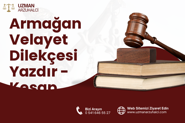 Armağan Velayet Dilekçesi Yazdır - Keşap
