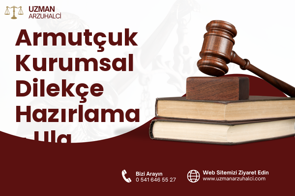 Armutçuk Kurumsal Dilekçe Hazırlama - Ula