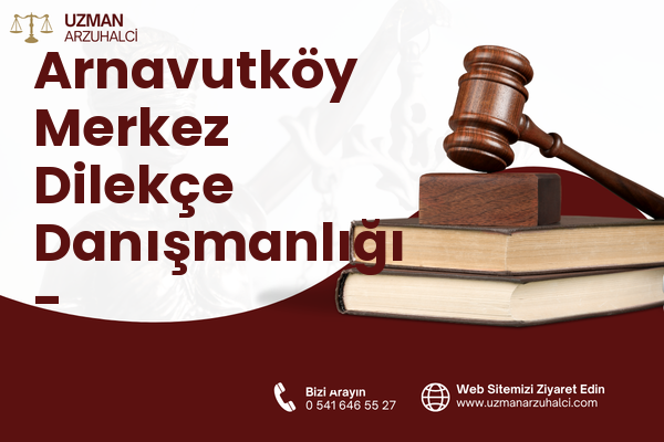 Arnavutköy Merkez Dilekçe Danışmanlığı - Arnavutköy