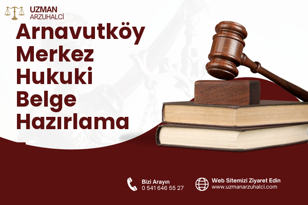 Arnavutköy Merkez Hukuki Belge Hazırlama - Arnavutköy