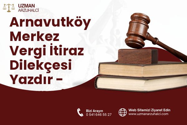 Arnavutköy Merkez Vergi İtiraz Dilekçesi Yazdır - Arnavutköy